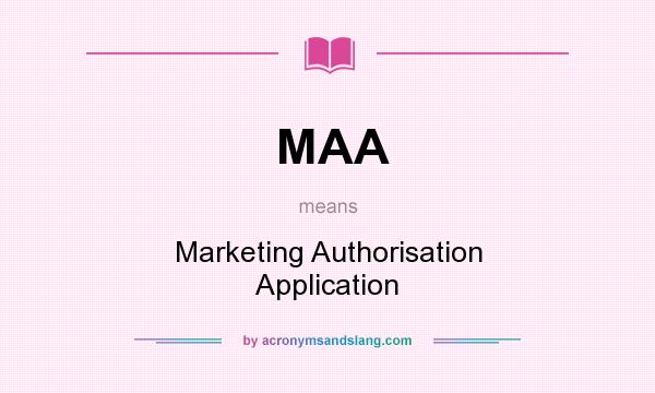 What does MAA mean? It stands for Marketing Authorisation Application