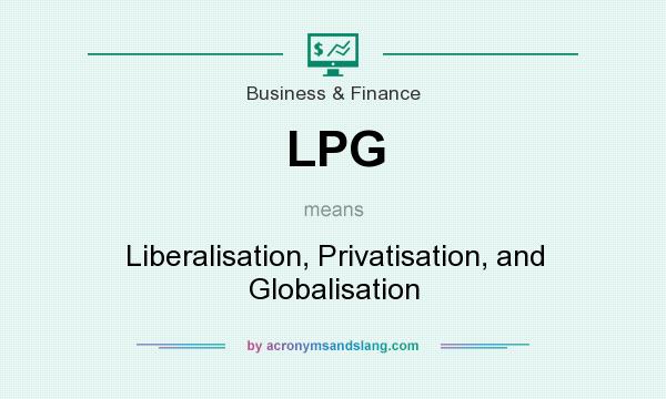 What does LPG mean? It stands for Liberalisation, Privatisation, and Globalisation
