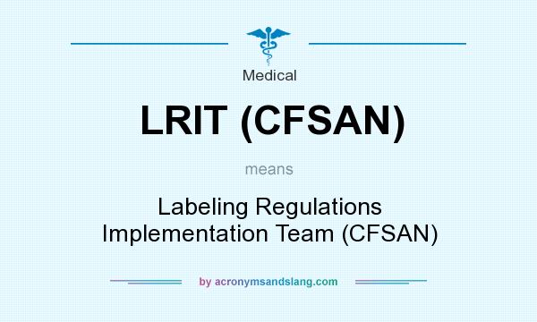What does LRIT (CFSAN) mean? It stands for Labeling Regulations Implementation Team (CFSAN)