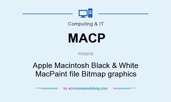 What does MACP mean? It stands for Apple Macintosh Black & White MacPaint file Bitmap graphics