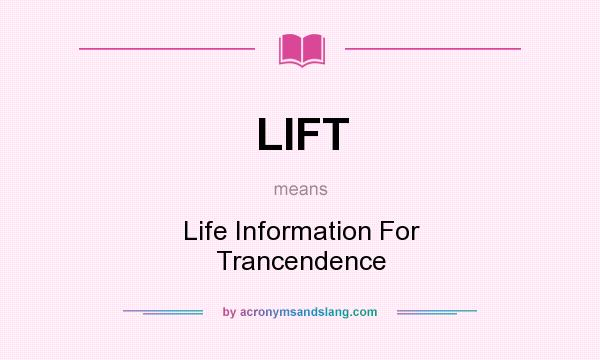 What does LIFT mean? It stands for Life Information For Trancendence