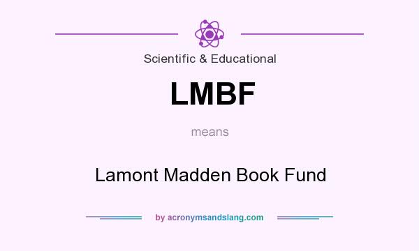 What does LMBF mean? It stands for Lamont Madden Book Fund