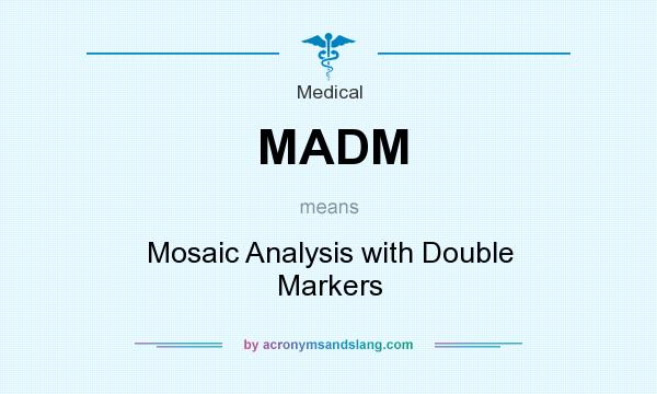 What does MADM mean? It stands for Mosaic Analysis with Double Markers