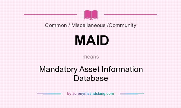What does MAID mean? It stands for Mandatory Asset Information Database