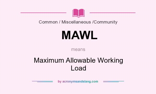 What does MAWL mean? It stands for Maximum Allowable Working Load