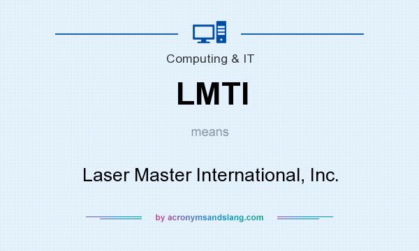 What does LMTI mean? It stands for Laser Master International, Inc.