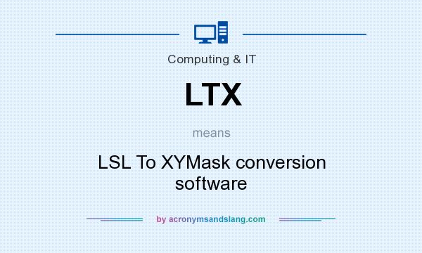 What does LTX mean? It stands for LSL To XYMask conversion software