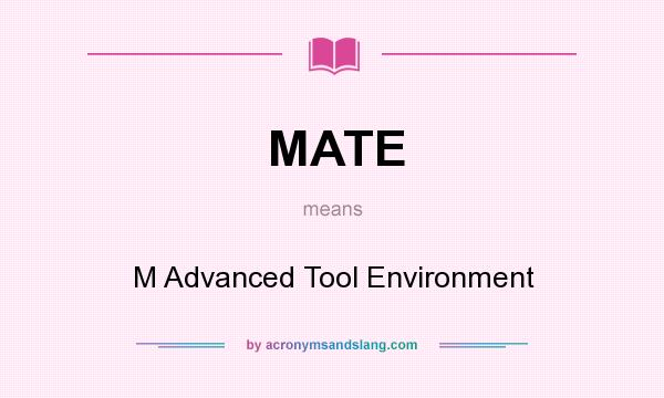 What does MATE mean? It stands for M Advanced Tool Environment