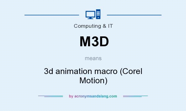 What does M3D mean? It stands for 3d animation macro (Corel Motion)