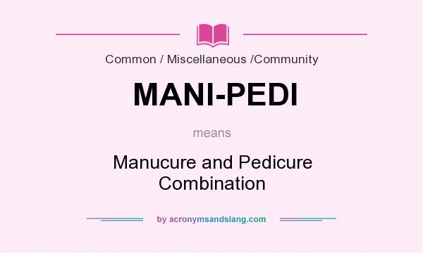 What does MANI-PEDI mean? It stands for Manucure and Pedicure Combination