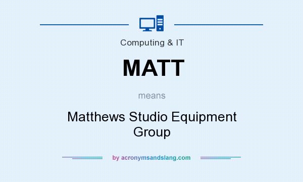What does MATT mean? It stands for Matthews Studio Equipment Group
