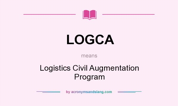 What does LOGCA mean? It stands for Logistics Civil Augmentation Program
