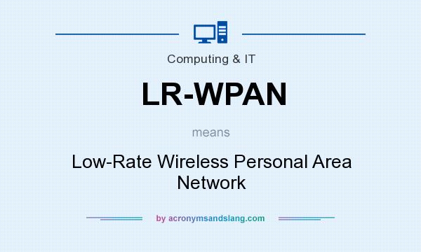 What does LR-WPAN mean? It stands for Low-Rate Wireless Personal Area Network