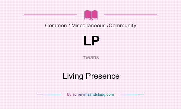 What does LP mean? It stands for Living Presence