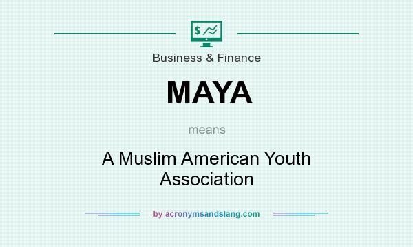 What does MAYA mean? It stands for A Muslim American Youth Association