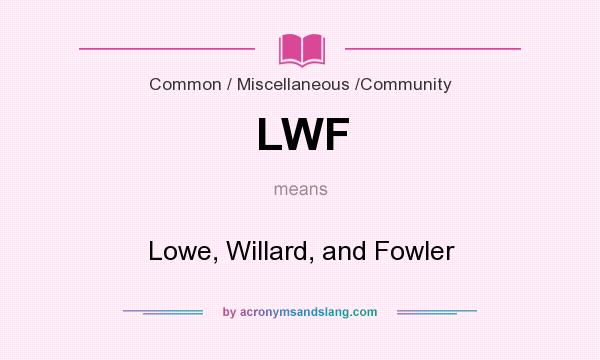 What does LWF mean? It stands for Lowe, Willard, and Fowler