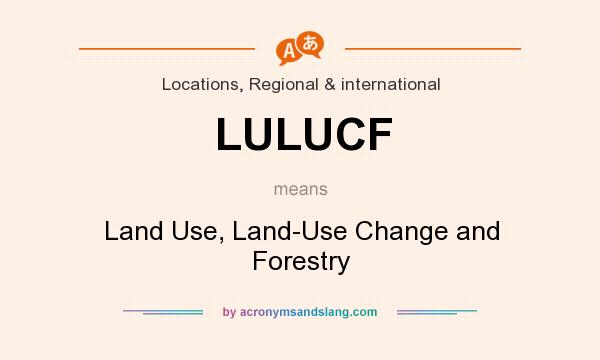 What does LULUCF mean? It stands for Land Use, Land-Use Change and Forestry