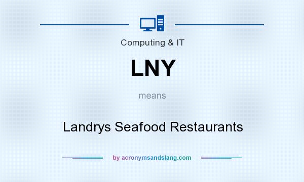 What does LNY mean? It stands for Landrys Seafood Restaurants