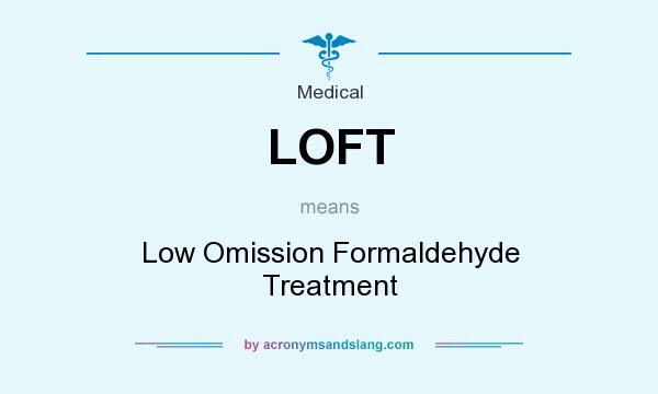 What does LOFT mean? It stands for Low Omission Formaldehyde Treatment