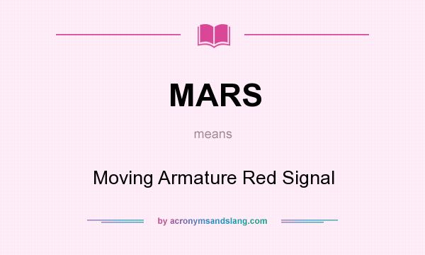 What does MARS mean? It stands for Moving Armature Red Signal