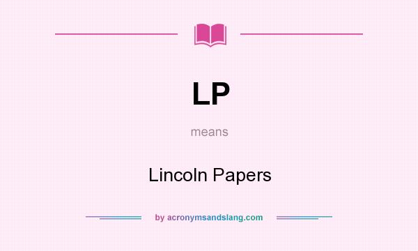 What does LP mean? It stands for Lincoln Papers