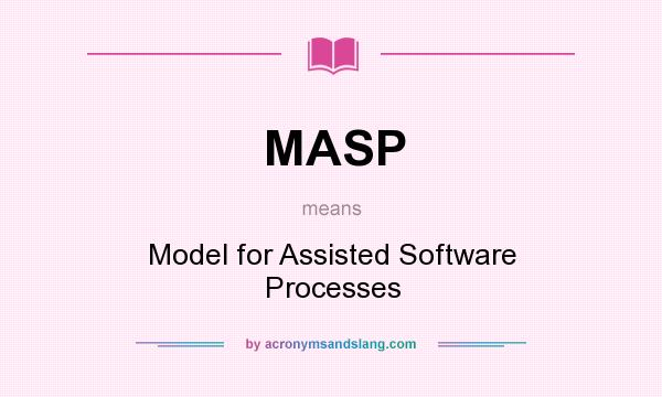 What does MASP mean? It stands for Model for Assisted Software Processes