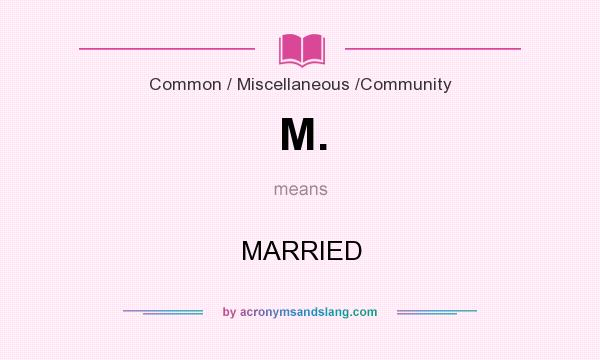 What does M. mean? It stands for MARRIED