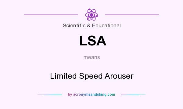What does LSA mean? It stands for Limited Speed Arouser