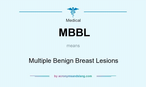 What does MBBL mean? It stands for Multiple Benign Breast Lesions