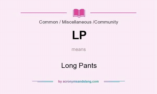 What does LP mean? It stands for Long Pants