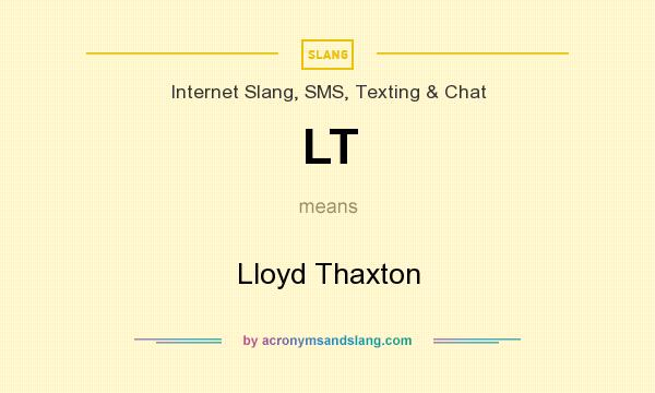 What does LT mean? It stands for Lloyd Thaxton