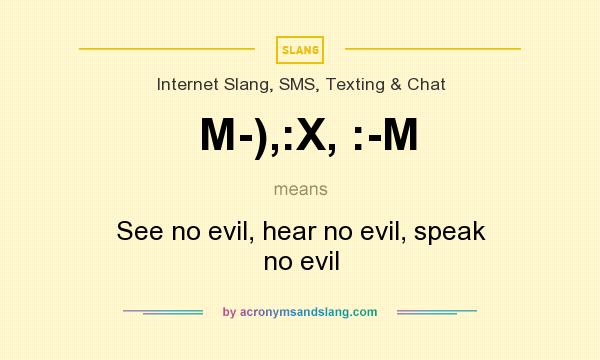 What does M-),:X, :-M mean? It stands for See no evil, hear no evil, speak no evil