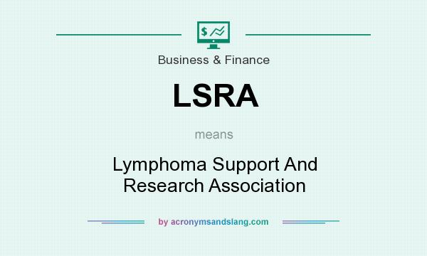What does LSRA mean? It stands for Lymphoma Support And Research Association
