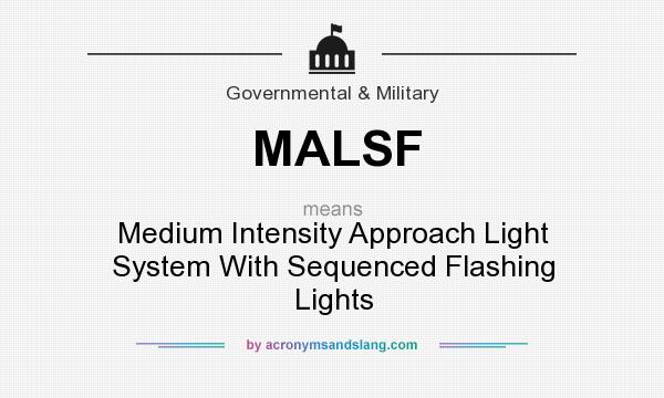 What does MALSF mean? It stands for Medium Intensity Approach Light System With Sequenced Flashing Lights