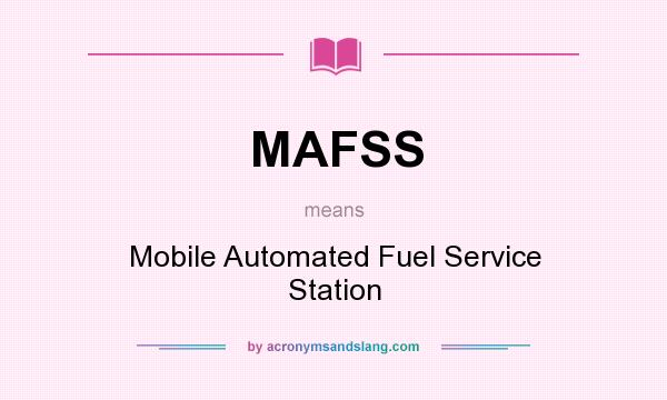 What does MAFSS mean? It stands for Mobile Automated Fuel Service Station