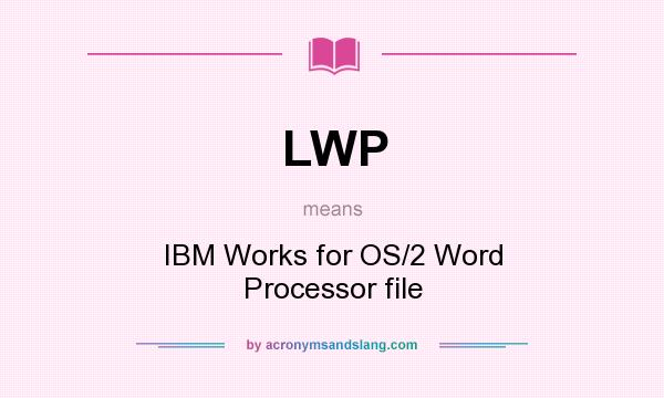 What does LWP mean? It stands for IBM Works for OS/2 Word Processor file