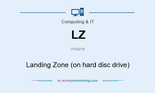 What does LZ mean? It stands for Landing Zone (on hard disc drive)