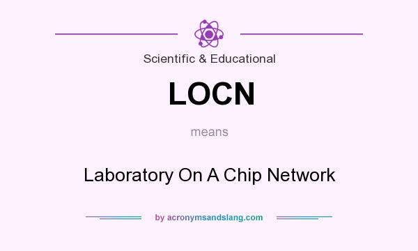 What does LOCN mean? It stands for Laboratory On A Chip Network