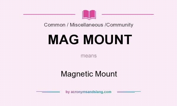 What does MAG MOUNT mean? It stands for Magnetic Mount