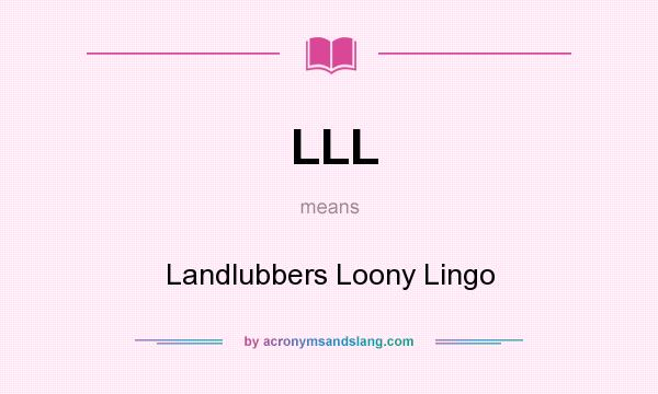 What does LLL mean? It stands for Landlubbers Loony Lingo