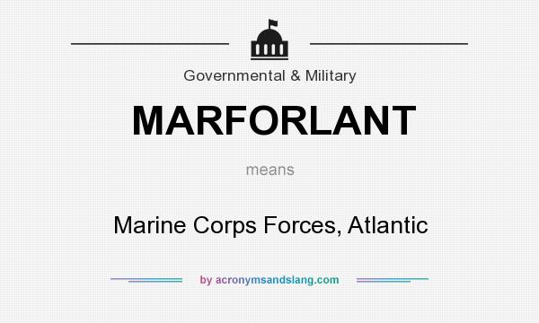 What does MARFORLANT mean? It stands for Marine Corps Forces, Atlantic