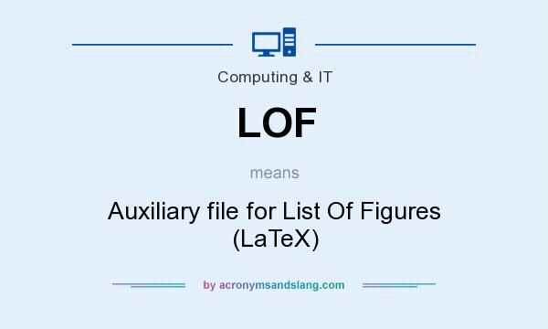 What does LOF mean? It stands for Auxiliary file for List Of Figures (LaTeX)