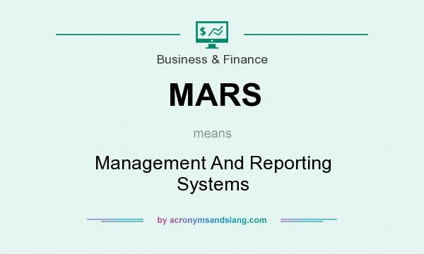 What does MARS mean? It stands for Management And Reporting Systems