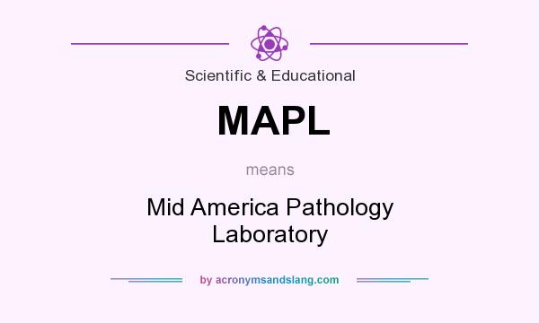 What does MAPL mean? It stands for Mid America Pathology Laboratory
