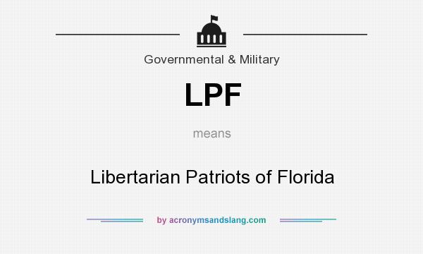 What does LPF mean? It stands for Libertarian Patriots of Florida