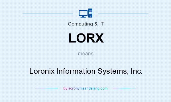 What does LORX mean? It stands for Loronix Information Systems, Inc.