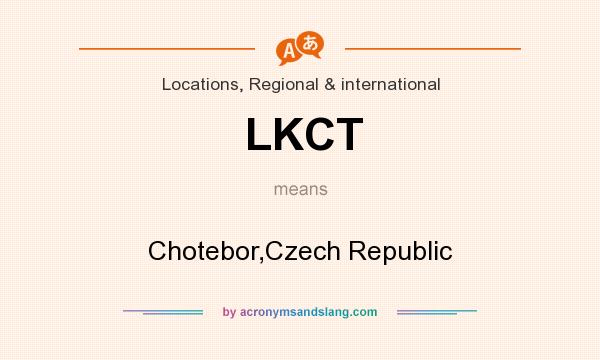 What does LKCT mean? It stands for Chotebor,Czech Republic