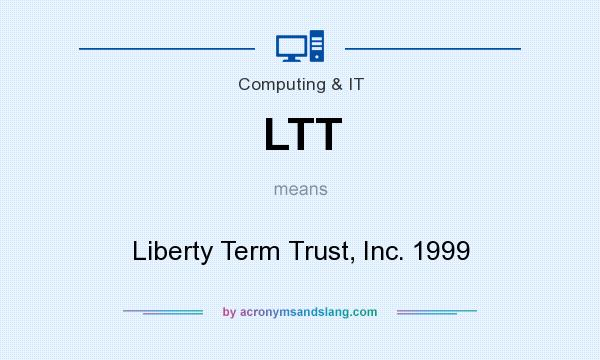 What does LTT mean? It stands for Liberty Term Trust, Inc. 1999