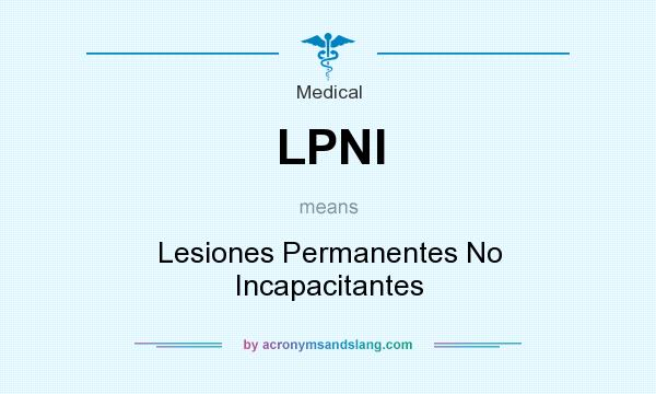 What does LPNI mean? It stands for Lesiones Permanentes No Incapacitantes