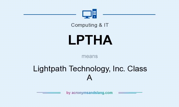 What does LPTHA mean? It stands for Lightpath Technology, Inc. Class A